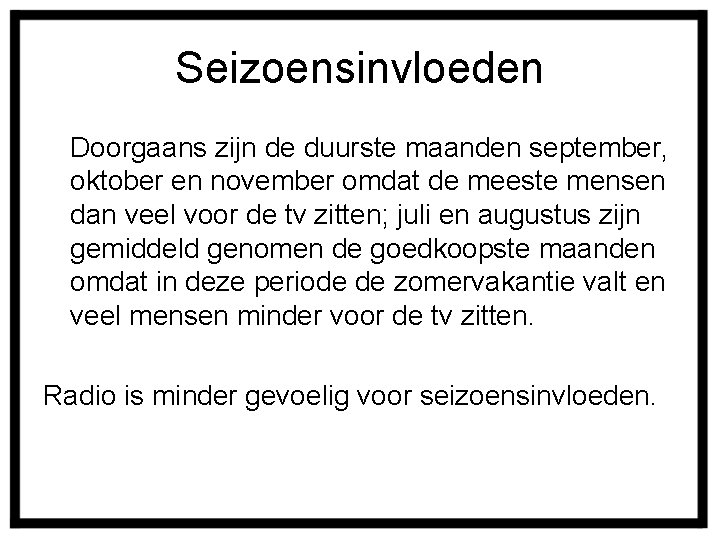 Seizoensinvloeden Doorgaans zijn de duurste maanden september, oktober en november omdat de meeste mensen