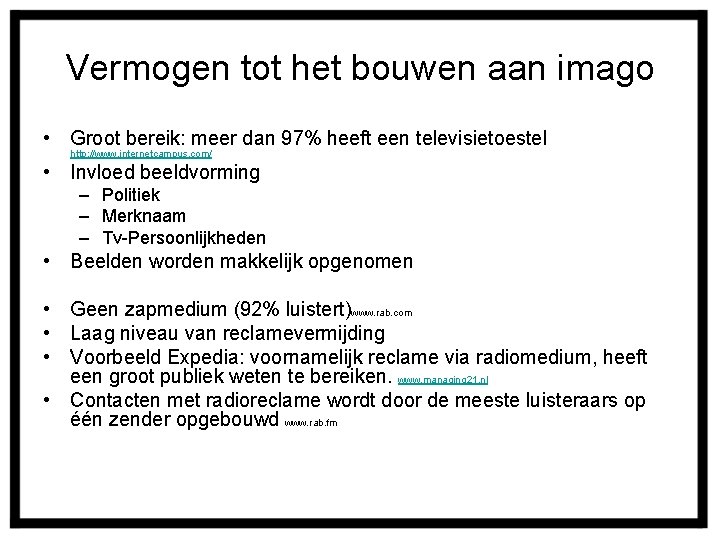 Vermogen tot het bouwen aan imago • Groot bereik: meer dan 97% heeft een