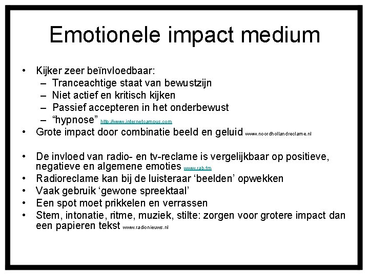 Emotionele impact medium • Kijker zeer beïnvloedbaar: – Tranceachtige staat van bewustzijn – Niet