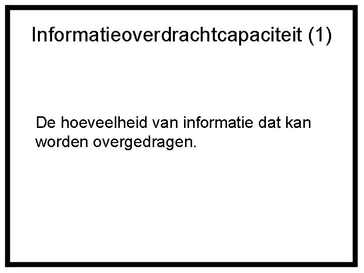 Informatieoverdrachtcapaciteit (1) De hoeveelheid van informatie dat kan worden overgedragen. 