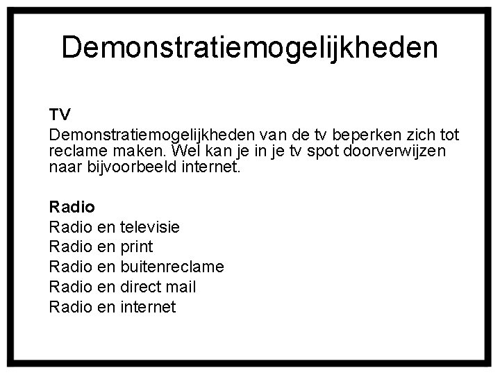 Demonstratiemogelijkheden TV Demonstratiemogelijkheden van de tv beperken zich tot reclame maken. Wel kan je