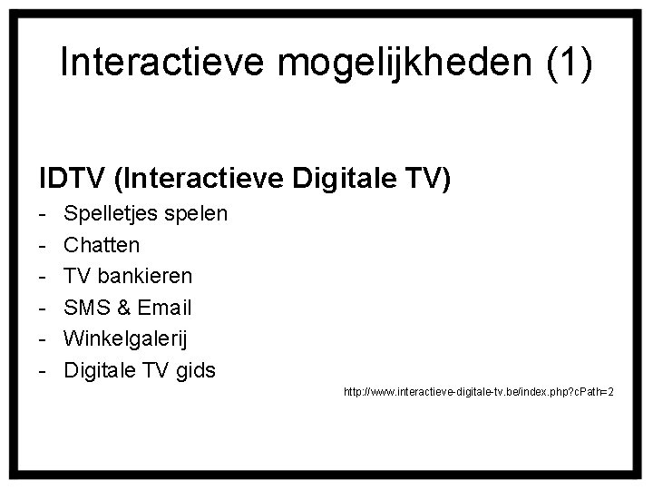 Interactieve mogelijkheden (1) IDTV (Interactieve Digitale TV) - Spelletjes spelen Chatten TV bankieren SMS
