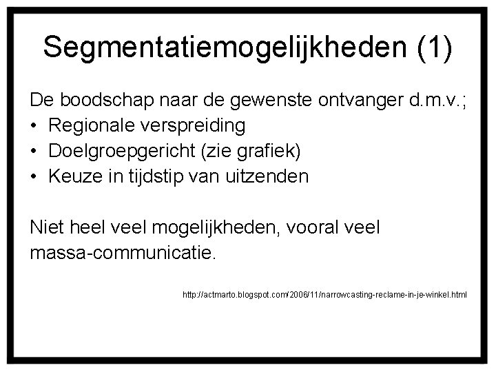 Segmentatiemogelijkheden (1) De boodschap naar de gewenste ontvanger d. m. v. ; • Regionale