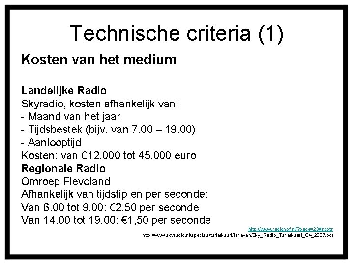 Technische criteria (1) Kosten van het medium Landelijke Radio Skyradio, kosten afhankelijk van: -
