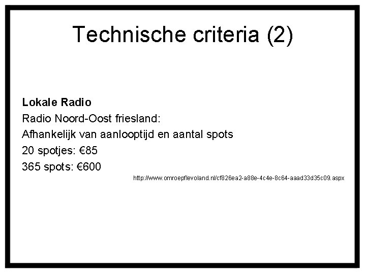 Technische criteria (2) Lokale Radio Noord-Oost friesland: Afhankelijk van aanlooptijd en aantal spots 20