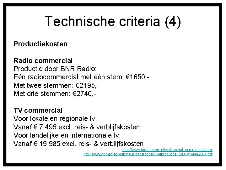 Technische criteria (4) Productiekosten Radio commercial Productie door BNR Radio: Eén radiocommercial met één
