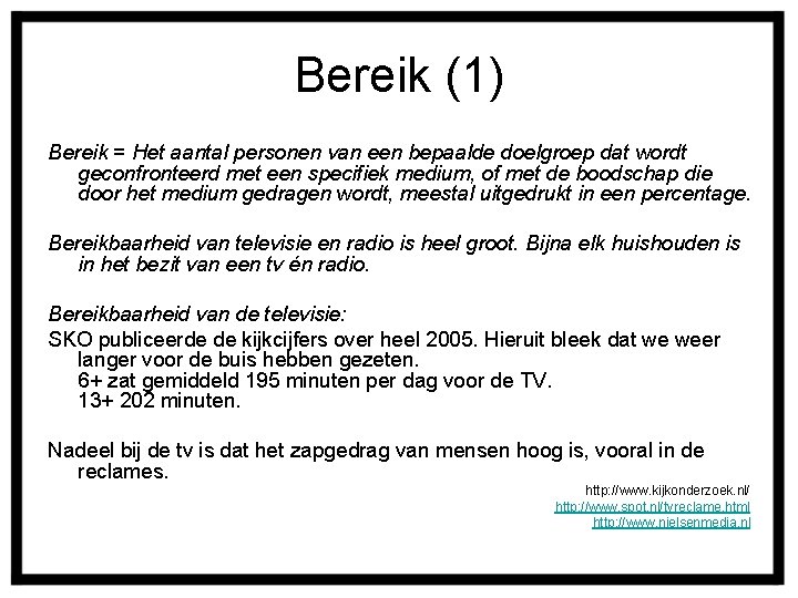 Bereik (1) Bereik = Het aantal personen van een bepaalde doelgroep dat wordt geconfronteerd