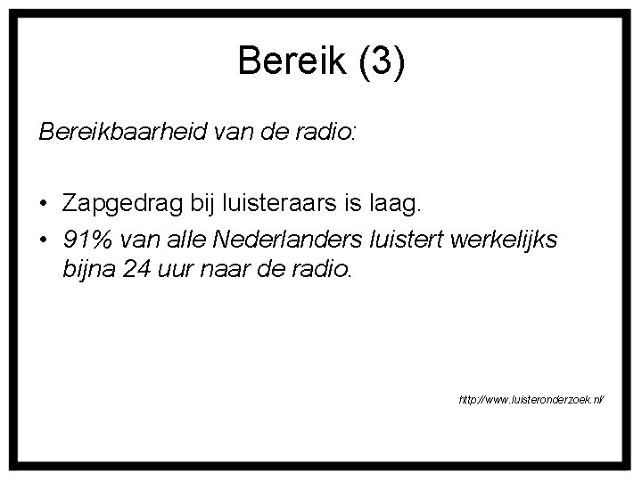 Bereik (3) Bereikbaarheid van de radio: • Zapgedrag bij luisteraars is laag. • 91%