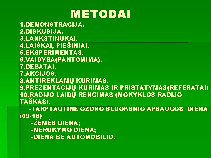 METODAI 1. DEMONSTRACIJA. 2. DISKUSIJA. 3. LANKSTINUKAI. 4. LAIŠKAI, PIEŠINIAI. 5. EKSPERIMENTAS. 6. VAIDYBA(PANTOMIMA).