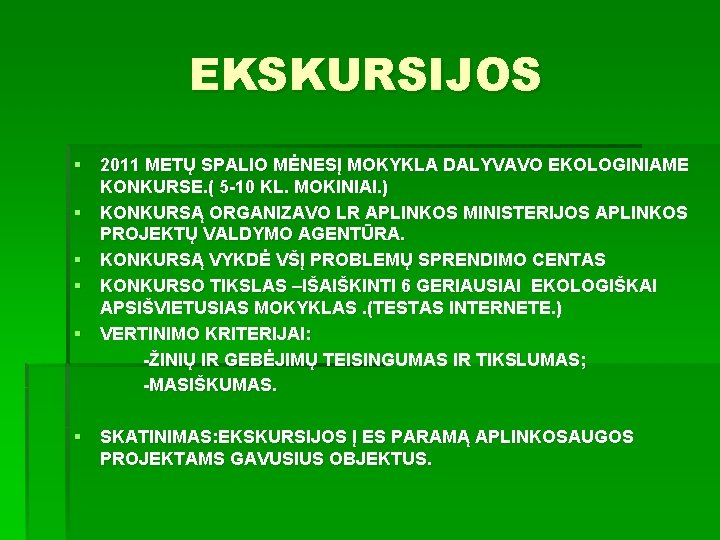 EKSKURSIJOS § 2011 METŲ SPALIO MĖNESĮ MOKYKLA DALYVAVO EKOLOGINIAME KONKURSE. ( 5 -10 KL.