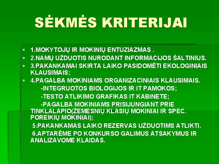 SĖKMĖS KRITERIJAI § § § 1. MOKYTOJŲ IR MOKINIŲ ENTUZIAZMAS. 2. NAMŲ UŽDUOTIS NURODANT