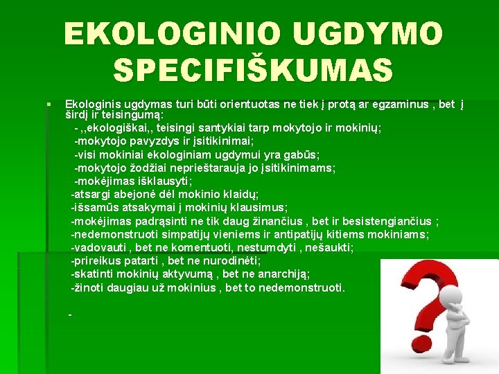 EKOLOGINIO UGDYMO SPECIFIŠKUMAS § Ekologinis ugdymas turi būti orientuotas ne tiek į protą ar