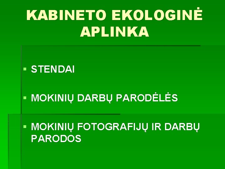 KABINETO EKOLOGINĖ APLINKA § STENDAI § MOKINIŲ DARBŲ PARODĖLĖS § MOKINIŲ FOTOGRAFIJŲ IR DARBŲ