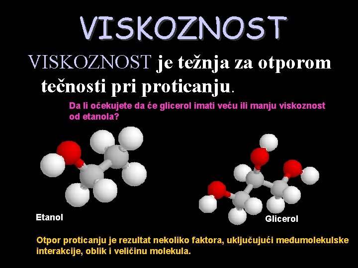 VISKOZNOST je težnja za otporom tečnosti proticanju. Da li očekujete da će glicerol imati