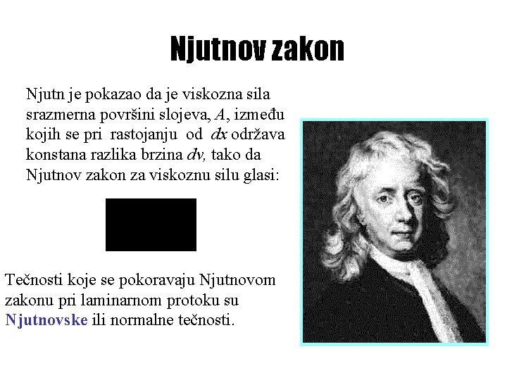 Njutnov zakon Njutn je pokazao da je viskozna sila srazmerna površini slojeva, A, između