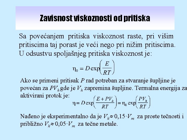 Zavisnost viskoznosti od pritiska Sa povećanjem pritiska viskoznost raste, pri višim pritiscima taj porast