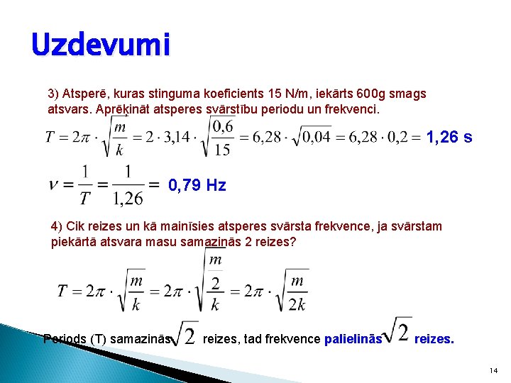 Uzdevumi 3) Atsperē, kuras stinguma koeficients 15 N/m, iekārts 600 g smags atsvars. Aprēķināt