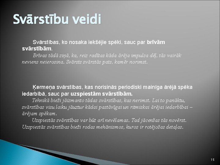 Svārstību veidi Svārstības, ko nosaka iekšējie spēki, sauc par brīvām svārstībām. Brīvas tādā ziņā,