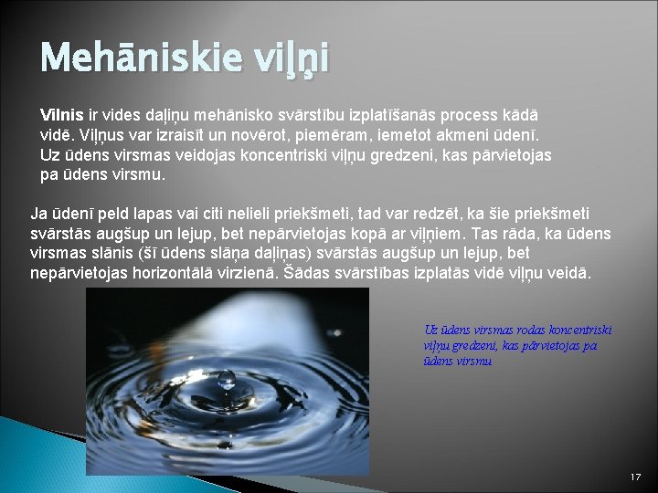 Mehāniskie viļņi Vilnis ir vides daļiņu mehānisko svārstību izplatīšanās process kādā vidē. Viļņus var
