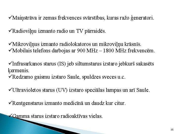 üMaiņstrāva ir zemas frekvences svārstības, kuras ražo ģeneratori. üRadioviļņu izmanto radio un TV pārraidēs.