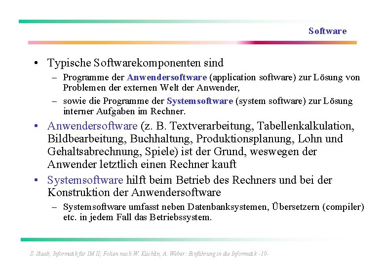 Software • Typische Softwarekomponenten sind – Programme der Anwendersoftware (application software) zur Lösung von
