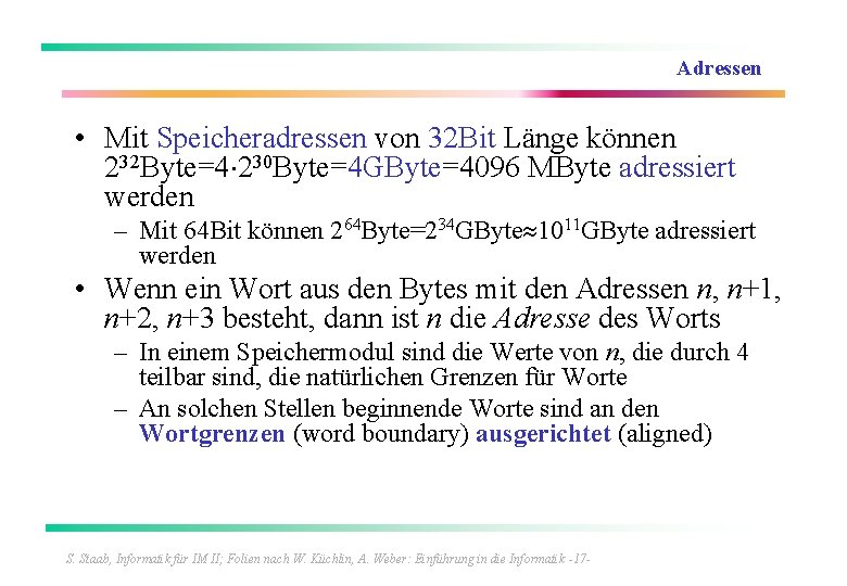 Adressen • Mit Speicheradressen von 32 Bit Länge können 232 Byte=4 230 Byte=4 GByte=4096