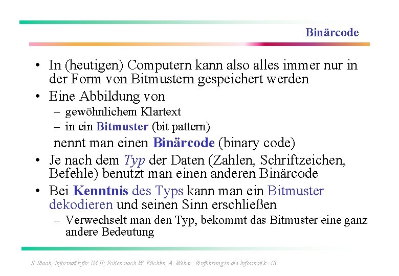 Binärcode • In (heutigen) Computern kann also alles immer nur in der Form von