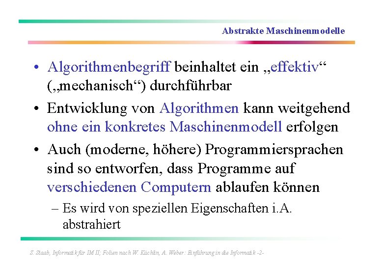 Abstrakte Maschinenmodelle • Algorithmenbegriff beinhaltet ein „effektiv“ („mechanisch“) durchführbar • Entwicklung von Algorithmen kann