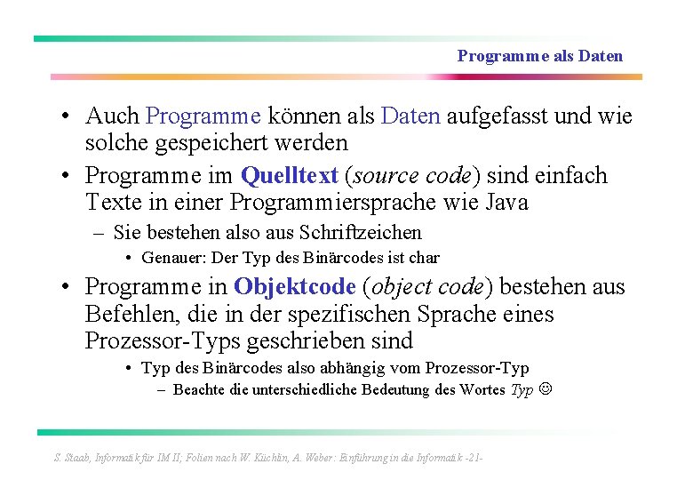 Programme als Daten • Auch Programme können als Daten aufgefasst und wie solche gespeichert