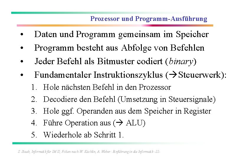 Prozessor und Programm-Ausführung • • Daten und Programm gemeinsam im Speicher Programm besteht aus