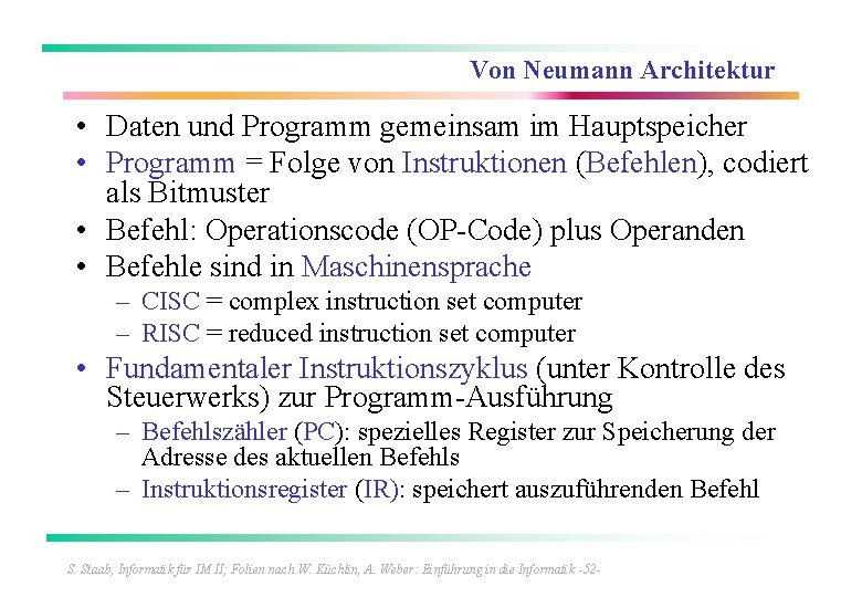 Von Neumann Architektur • Daten und Programm gemeinsam im Hauptspeicher • Programm = Folge