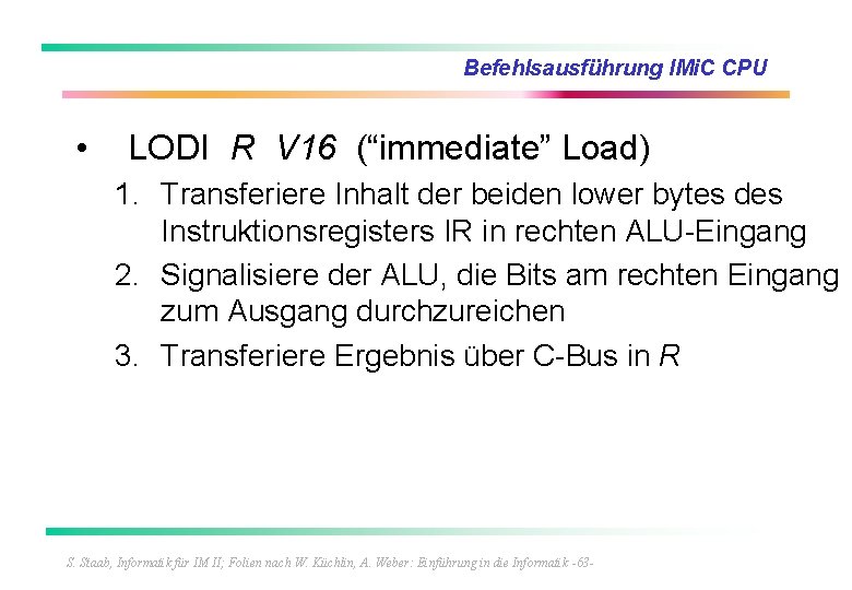 Befehlsausführung IMi. C CPU • LODI R V 16 (“immediate” Load) 1. Transferiere Inhalt