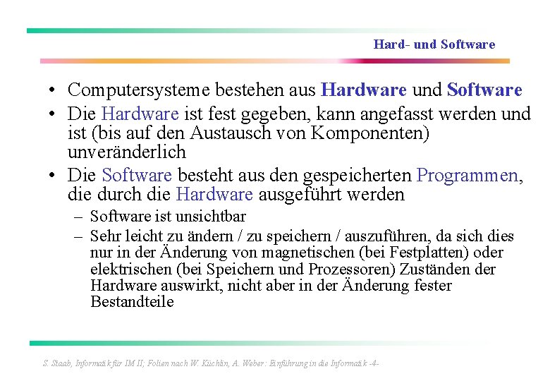 Hard- und Software • Computersysteme bestehen aus Hardware und Software • Die Hardware ist