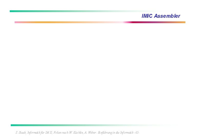 IMi. C Assembler S. Staab, Informatik für IM II; Folien nach W. Küchlin, A.