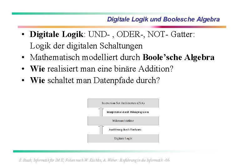 Digitale Logik und Boolesche Algebra • Digitale Logik: UND- , ODER-, NOT- Gatter: Logik