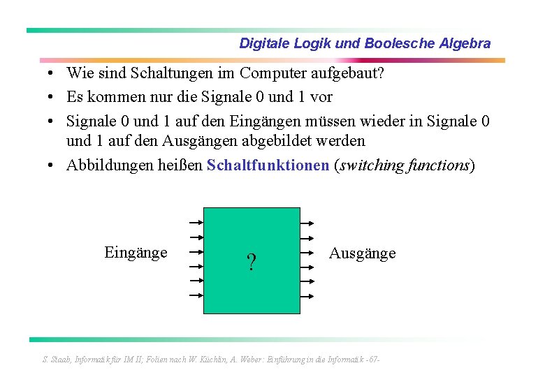 Digitale Logik und Boolesche Algebra • Wie sind Schaltungen im Computer aufgebaut? • Es