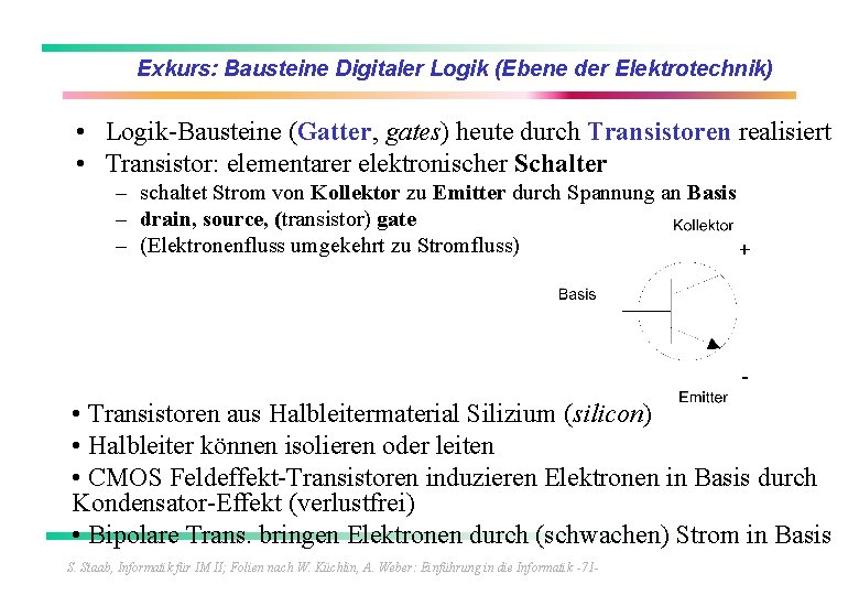 Exkurs: Bausteine Digitaler Logik (Ebene der Elektrotechnik) • Logik-Bausteine (Gatter, gates) heute durch Transistoren