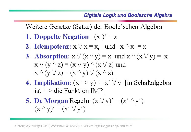 Digitale Logik und Boolesche Algebra Weitere Gesetze (Sätze) der Boole´schen Algebra 1. Doppelte Negation: