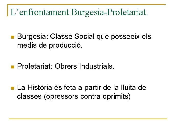 L’enfrontament Burgesia-Proletariat. n Burgesia: Classe Social que posseeix els medis de producció. n Proletariat: