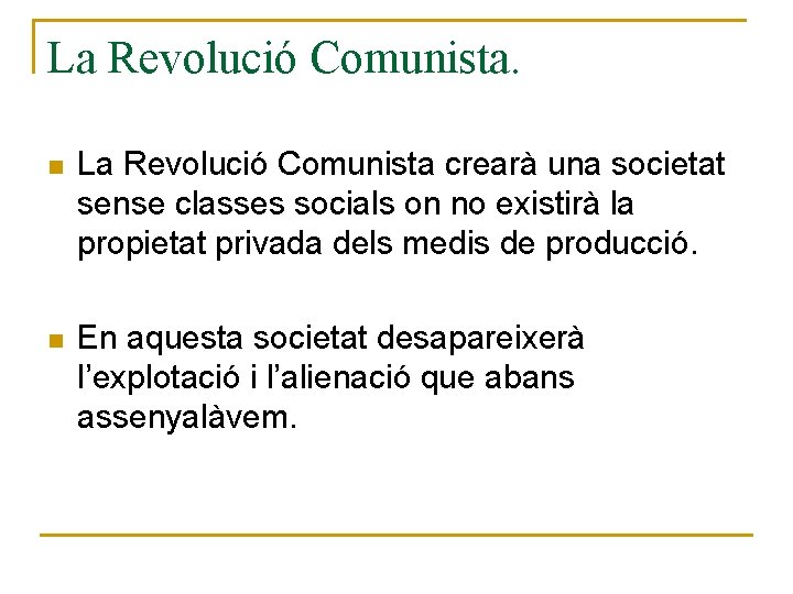 La Revolució Comunista. n La Revolució Comunista crearà una societat sense classes socials on