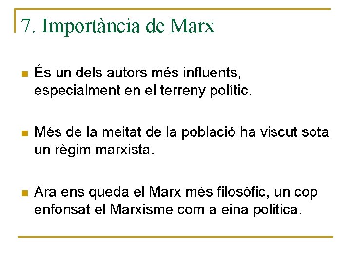 7. Importància de Marx n És un dels autors més influents, especialment en el