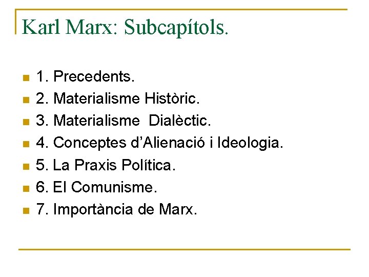 Karl Marx: Subcapítols. n n n n 1. Precedents. 2. Materialisme Històric. 3. Materialisme