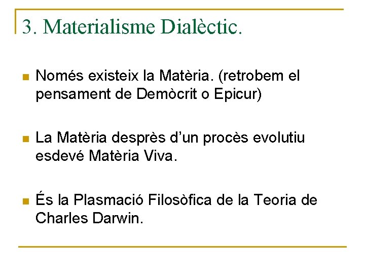 3. Materialisme Dialèctic. n Només existeix la Matèria. (retrobem el pensament de Demòcrit o