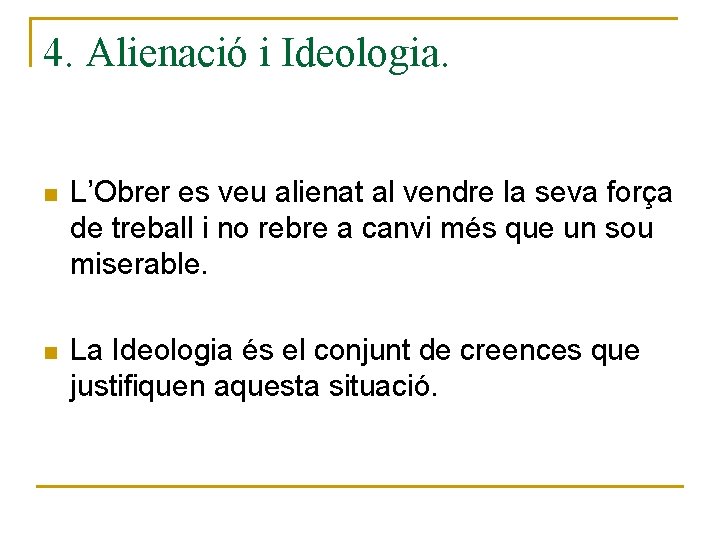 4. Alienació i Ideologia. n L’Obrer es veu alienat al vendre la seva força