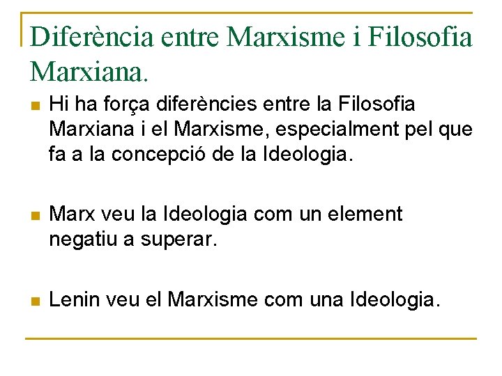 Diferència entre Marxisme i Filosofia Marxiana. n Hi ha força diferències entre la Filosofia