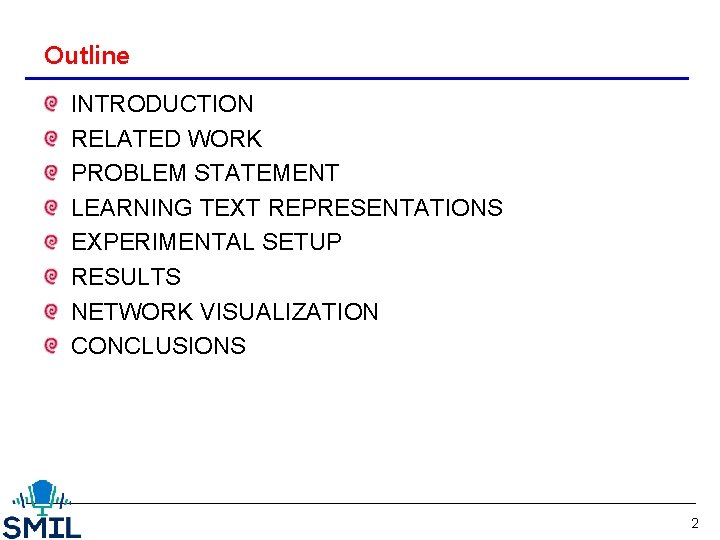 Outline INTRODUCTION RELATED WORK PROBLEM STATEMENT LEARNING TEXT REPRESENTATIONS EXPERIMENTAL SETUP RESULTS NETWORK VISUALIZATION