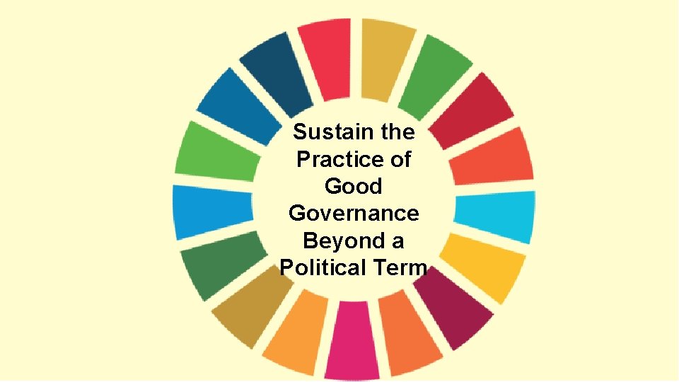 Sustain the Practice of Good Governance Beyond a Political Term 