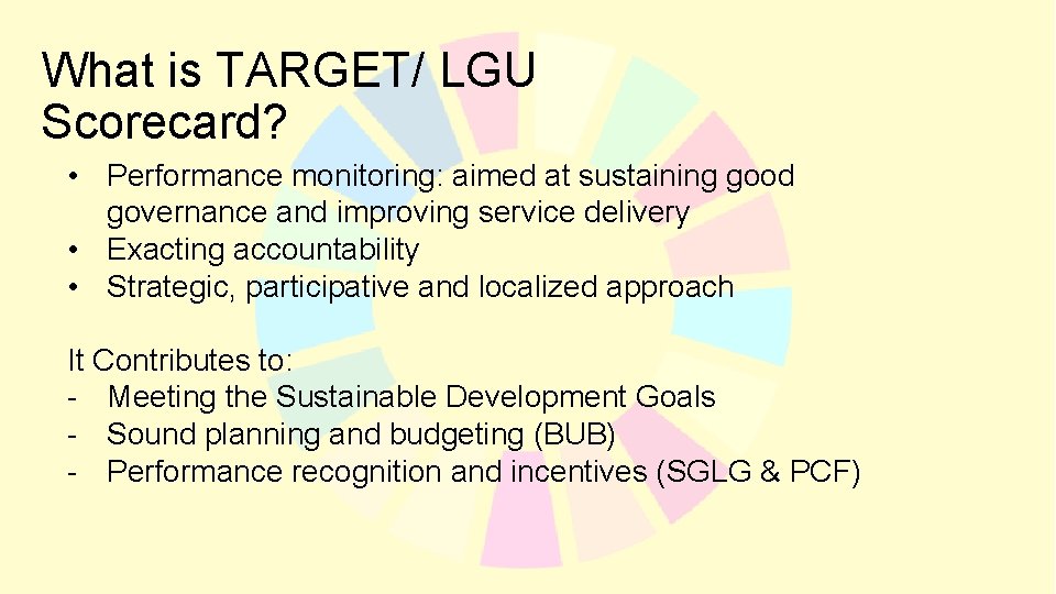 What is TARGET/ LGU Scorecard? • Performance monitoring: aimed at sustaining good governance and