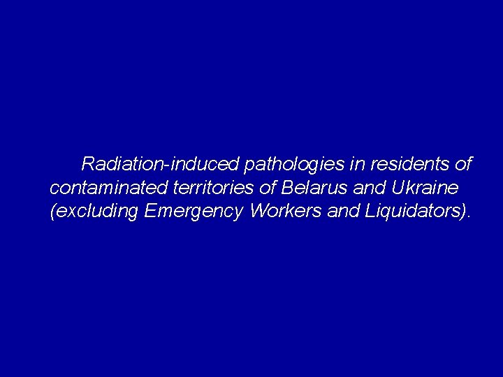 Radiation-induced pathologies in residents of contaminated territories of Belarus and Ukraine (excluding Emergency Workers