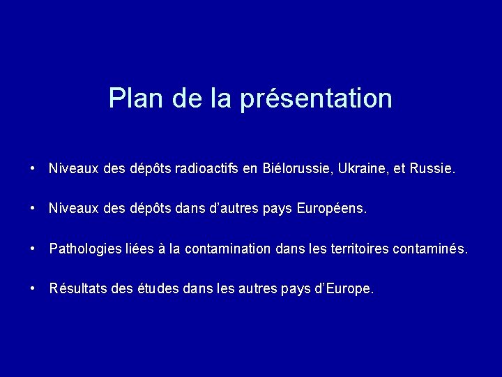 Plan de la présentation • Niveaux des dépôts radioactifs en Biélorussie, Ukraine, et Russie.